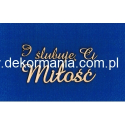 I ślubuję Ci  Miłość  -  całość wymiar 10x4,5cm ,   np;do karciarki,pudełka na obrączki